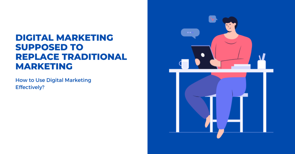 Digital Marketing Is Supposed to Replace Traditional Marketing